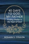 40 Days to God, My Father: Finding Shelter in the Heart of God